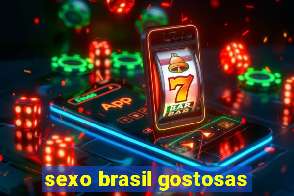 sexo brasil gostosas